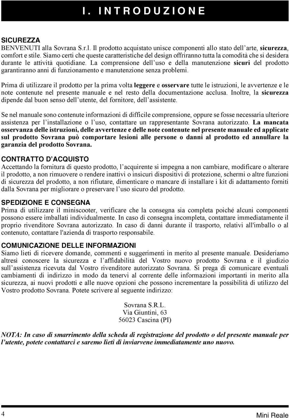 La comprensione dell uso e della manutenzione sicuri del prodotto garantiranno anni di funzionamento e manutenzione senza problemi.