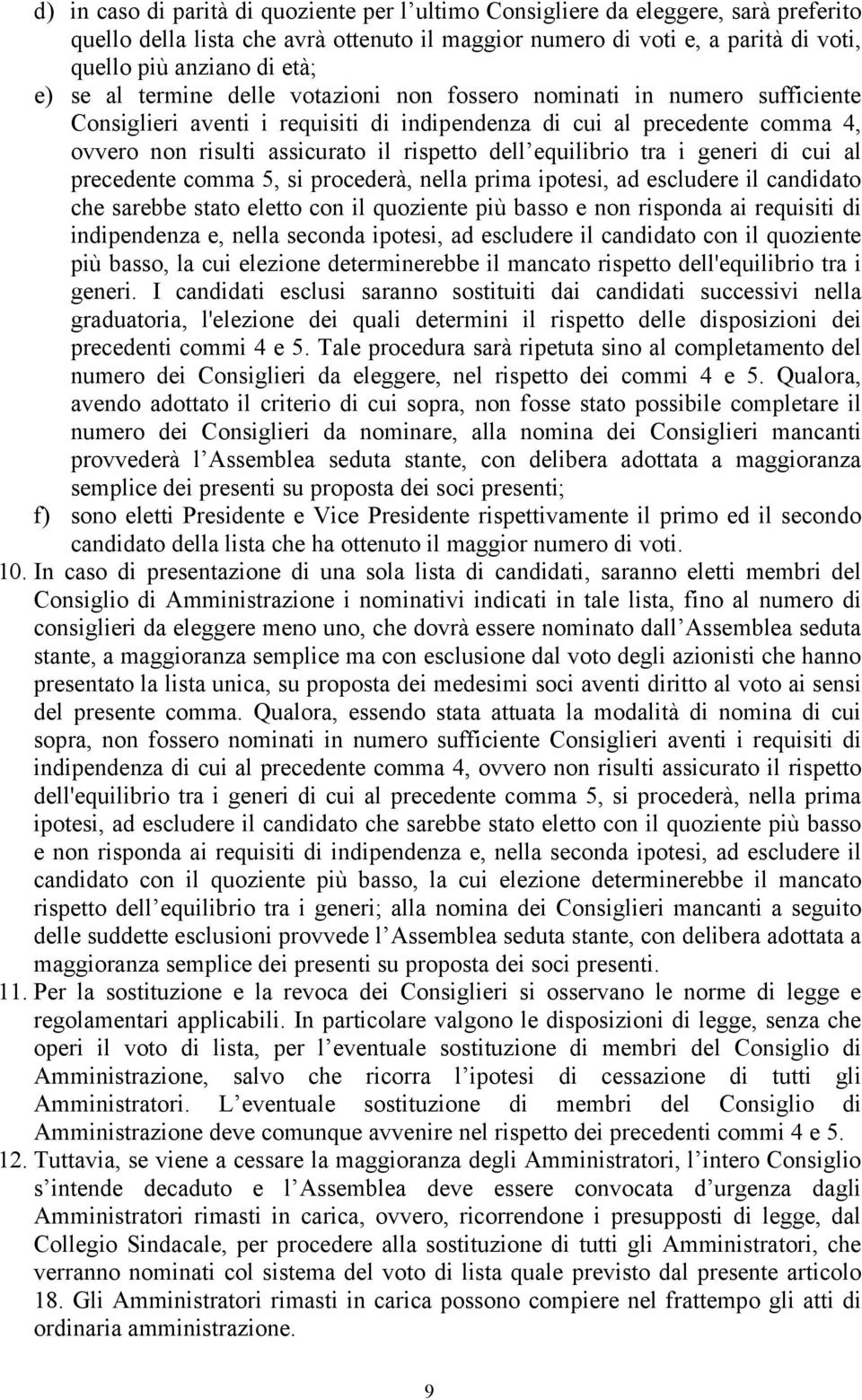 equilibrio tra i generi di cui al precedente comma 5, si procederà, nella prima ipotesi, ad escludere il candidato che sarebbe stato eletto con il quoziente più basso e non risponda ai requisiti di