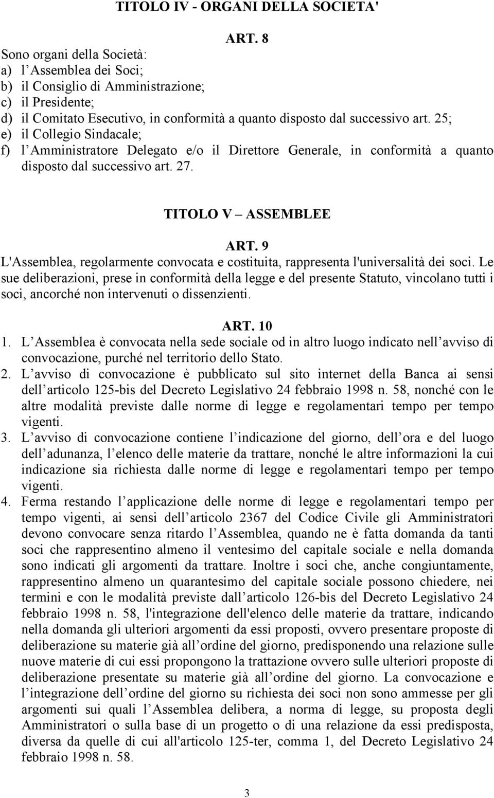 25; e) il Collegio Sindacale; f) l Amministratore Delegato e/o il Direttore Generale, in conformità a quanto disposto dal successivo art. 27. TITOLO V ASSEMBLEE ART.