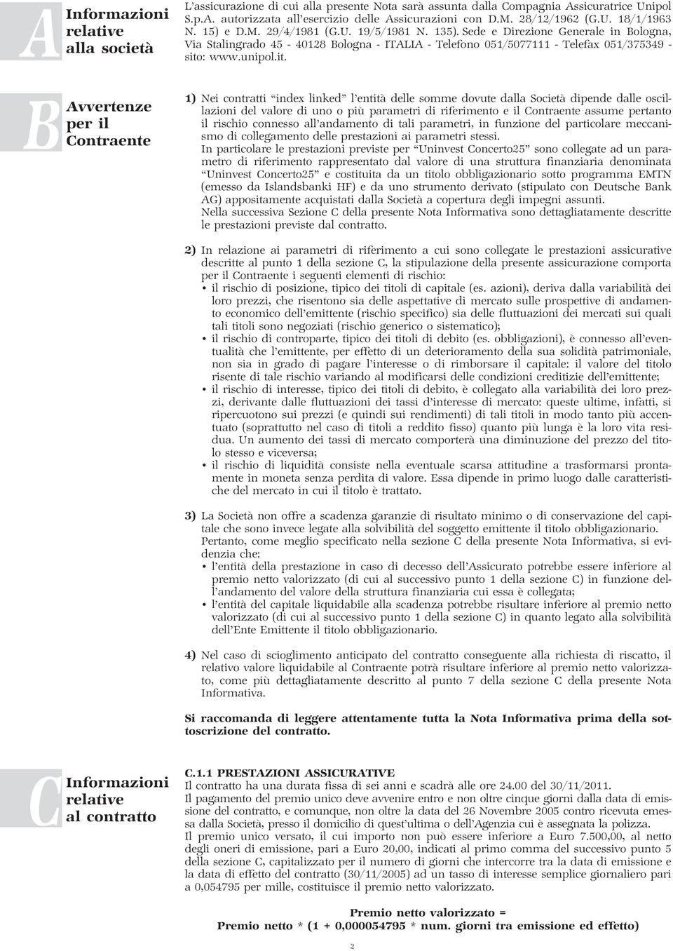 Sede e Direzione Generale in Bologna, Via Stalingrado 45-40128 Bologna - ITALIA - Telefono 051/5077111 - Telefax 051/375349 - sito