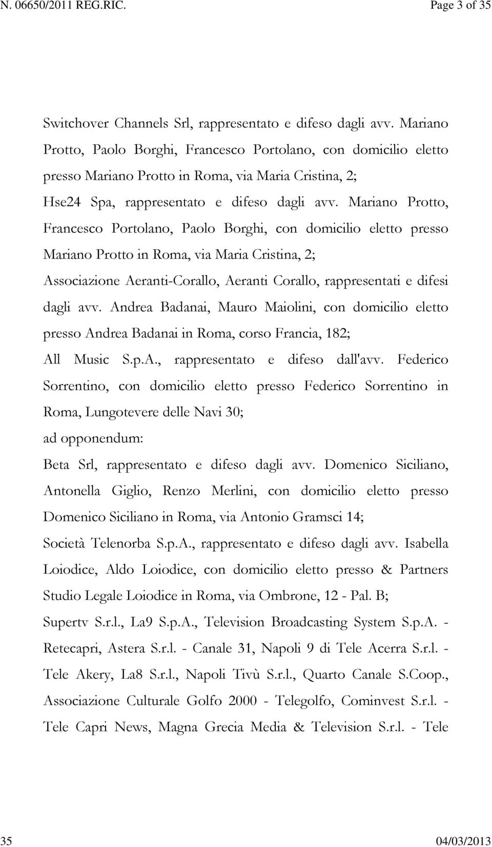 Mariano Protto, Francesco Portolano, Paolo Borghi, con domicilio eletto presso Mariano Protto in Roma, via Maria Cristina, 2; Associazione Aeranti-Corallo, Aeranti Corallo, rappresentati e difesi