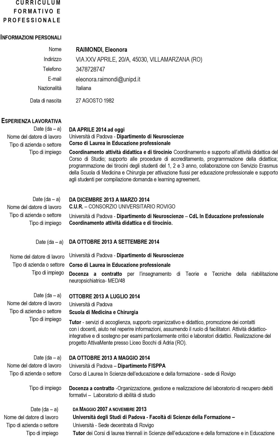 Coordinamento attività didattica e di tirocinio Coordinamento e supporto all attività didattica del Corso di Studio; supporto alle procedure di accreditamento, programmazione della didattica;