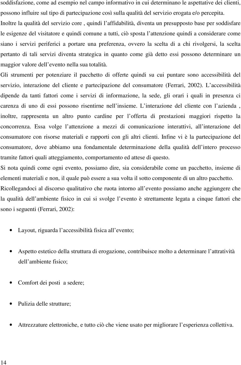 considerare come siano i servizi periferici a portare una preferenza, ovvero la scelta di a chi rivolgersi, la scelta pertanto di tali servizi diventa strategica in quanto come già detto essi possono