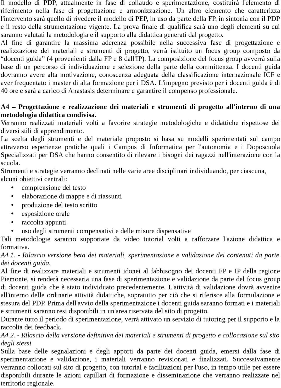 La prova finale di qualifica sarà uno degli elementi su cui saranno valutati la metodologia e il supporto alla didattica generati dal progetto.