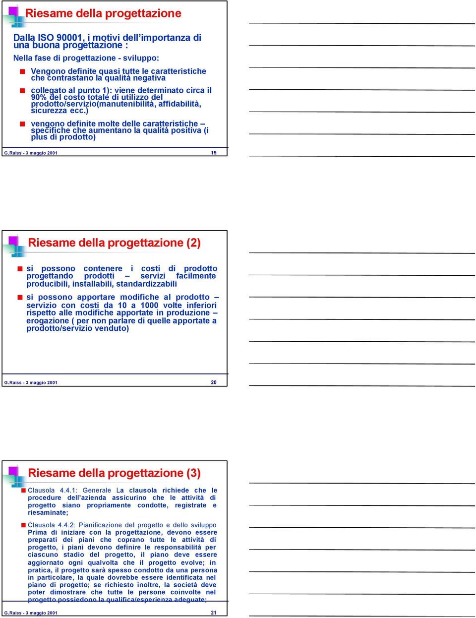 ) vengono definite molte delle caratteristiche specifiche che aumentano la qualità positiva (i plus di prodotto) G.