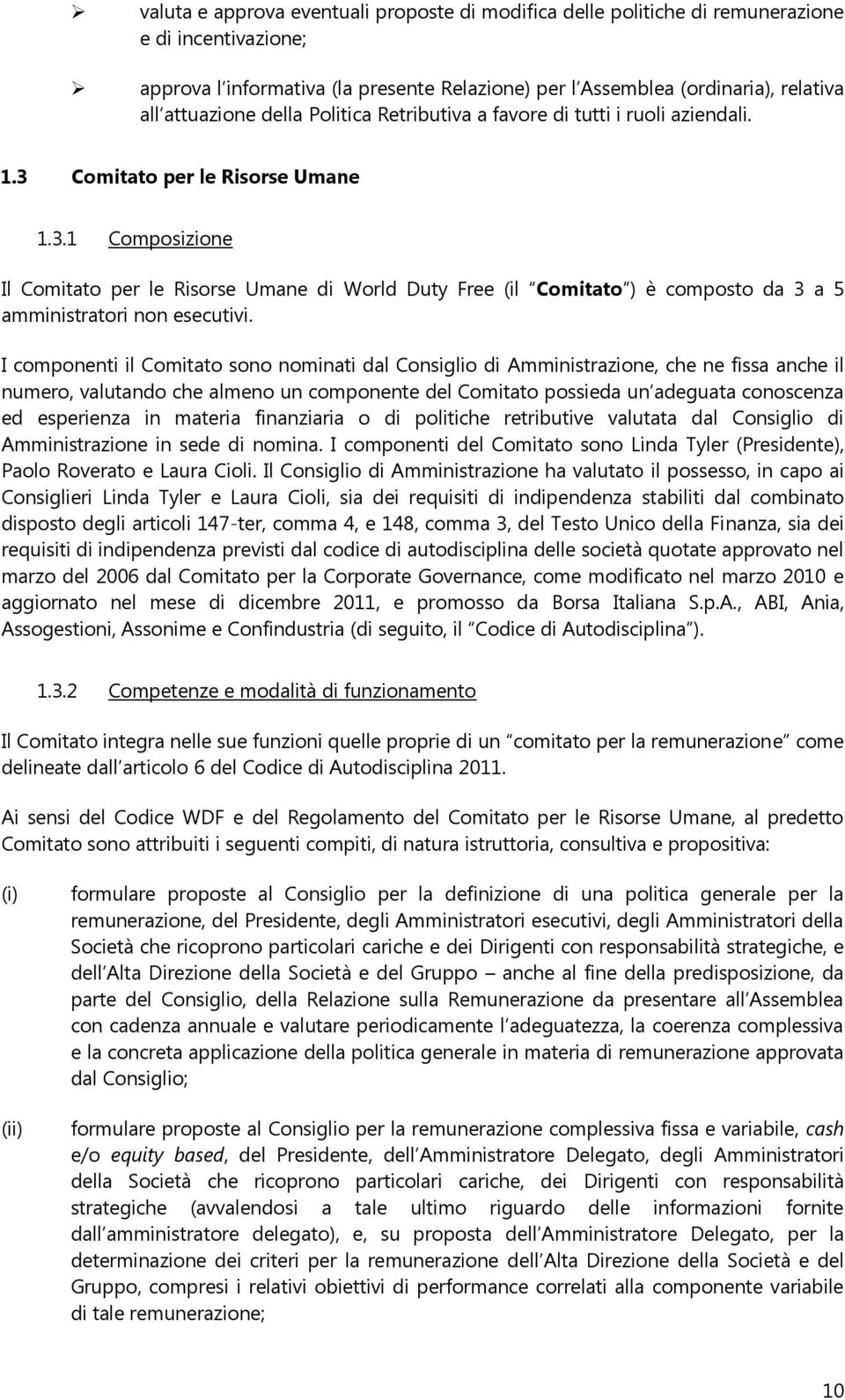 Comitato per le Risorse Umane 1.3.1 Composizione Il Comitato per le Risorse Umane di World Duty Free (il Comitato ) è composto da 3 a 5 amministratori non esecutivi.