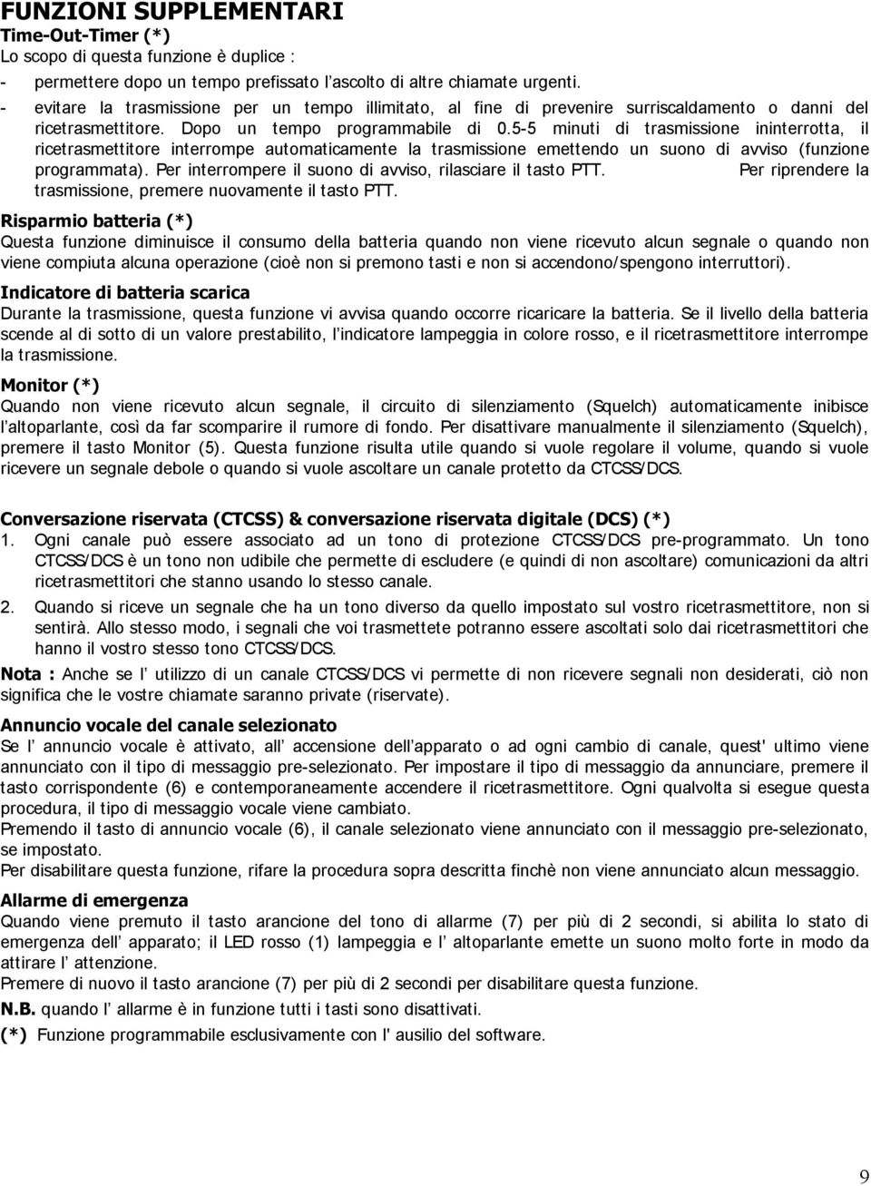 5-5 minuti di trasmissione ininterrotta, il ricetrasmettitore interrompe automaticamente la trasmissione emettendo un suono di avviso (funzione programmata).