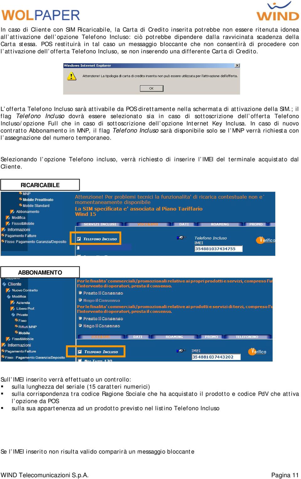 POS restituirà in tal caso un messaggio bloccante che non consentirà di procedere con l attivazione dell offerta Telefono Incluso, se non inserendo una differente Carta di Credito.