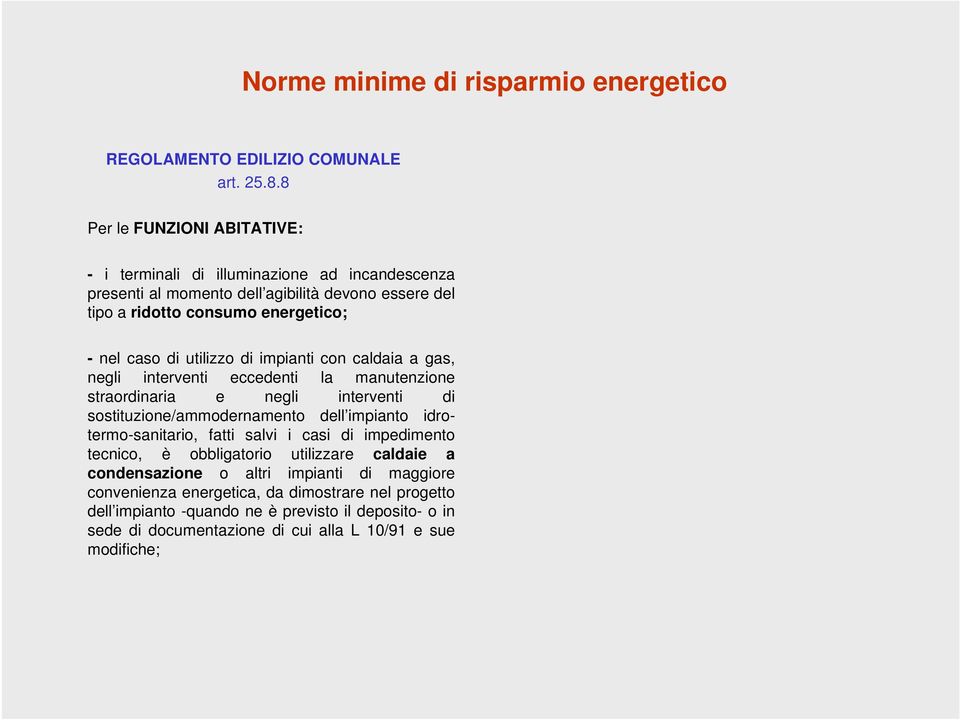 utilizzo di impianti con caldaia a gas, negli interventi eccedenti la manutenzione straordinaria e negli interventi di sostituzione/ammodernamento dell impianto