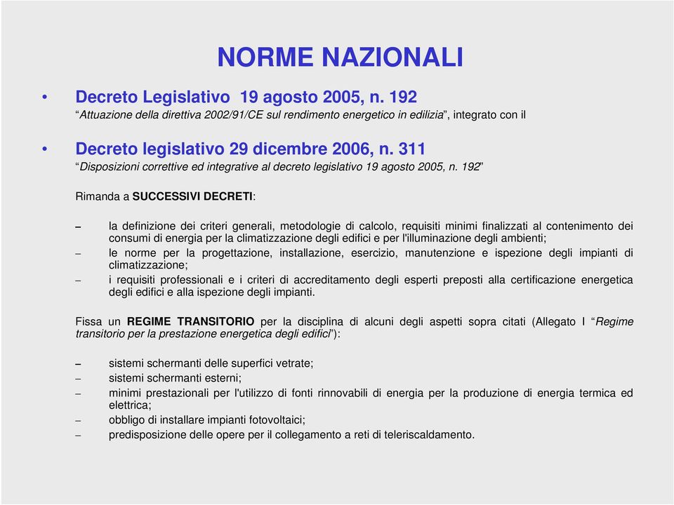 192 Rimanda a SUCCESSIVI DECRETI: la definizione dei criteri generali, metodologie di calcolo, requisiti minimi finalizzati al contenimento dei consumi di energia per la climatizzazione degli edifici