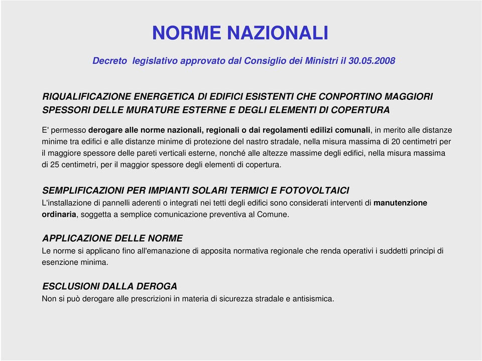 regolamenti edilizi comunali, in merito alle distanze minime tra edifici e alle distanze minime di protezione del nastro stradale, nella misura massima di 20 centimetri per il maggiore spessore delle