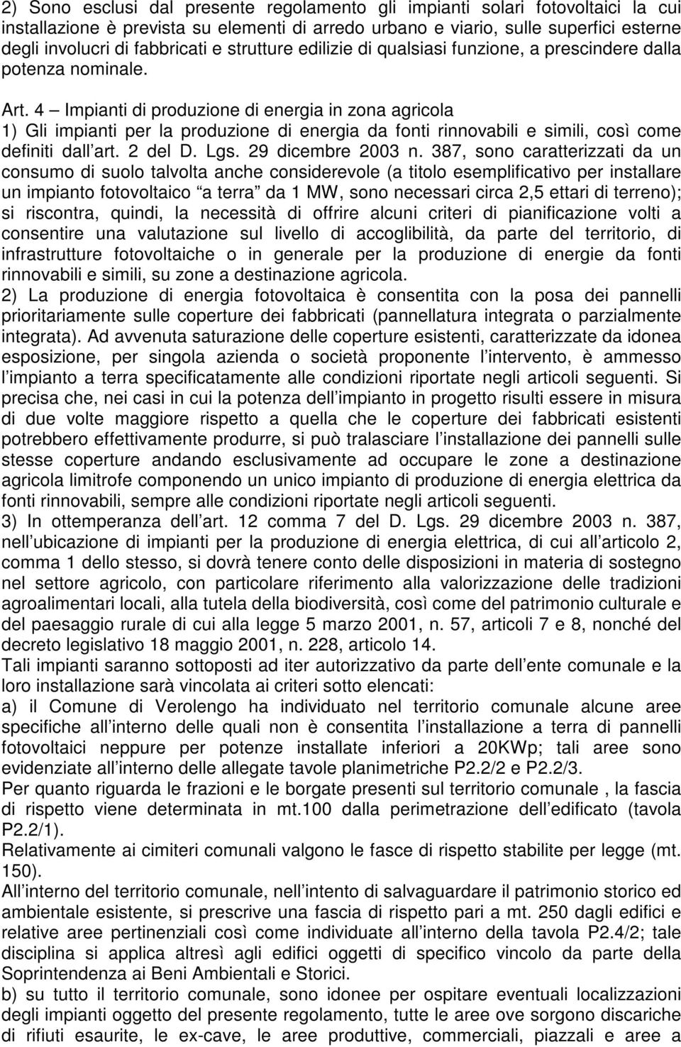 4 Impianti di produzione di energia in zona agricola 1) Gli impianti per la produzione di energia da fonti rinnovabili e simili, così come definiti dall art. 2 del D. Lgs. 29 dicembre 2003 n.