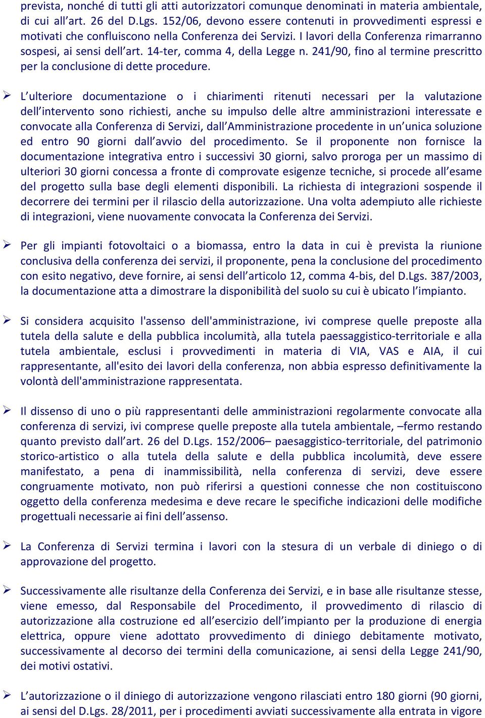 14-ter, comma 4, della Legge n. 241/90, fino al termine prescritto per la conclusione di dette procedure.