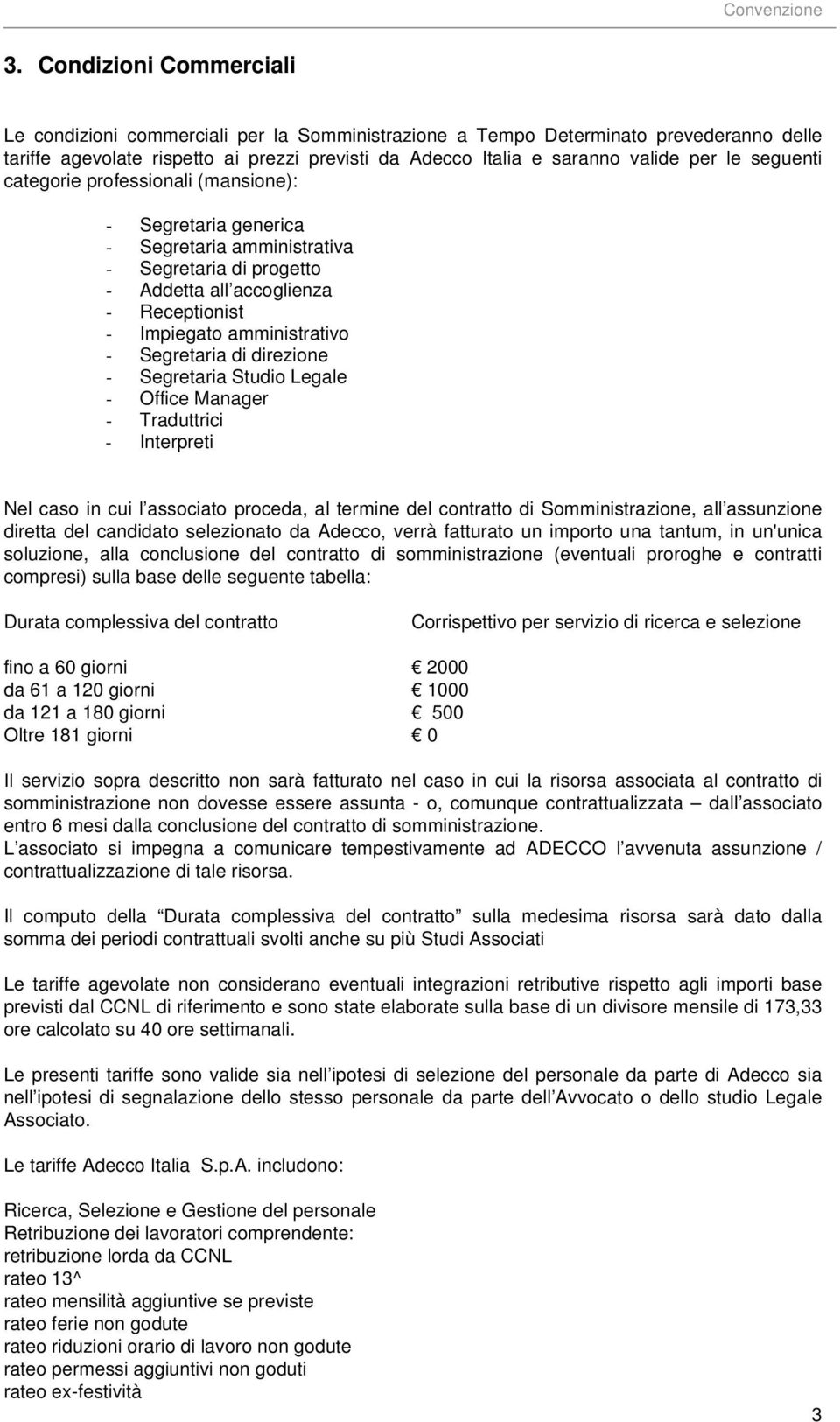 Segretaria di direzione - Segretaria Studio Legale - Office Manager - Traduttrici - Interpreti Nel caso in cui l associato proceda, al termine del contratto di Somministrazione, all assunzione