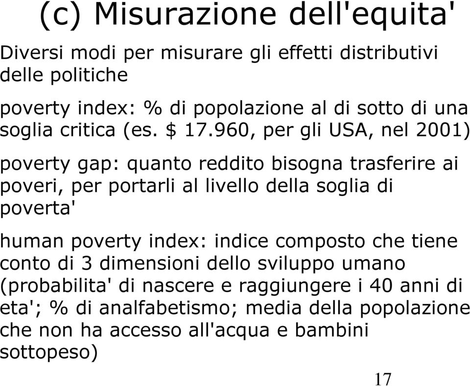 960, per gli USA, nel 2001) poverty gap: quanto reddito bisogna trasferire ai poveri, per portarli al livello della soglia di poverta'