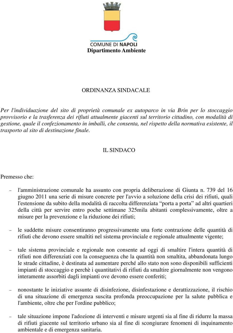 IL SINDACO Premesso che: l'amministrazione comunale ha assunto con propria deliberazione di Giunta n.