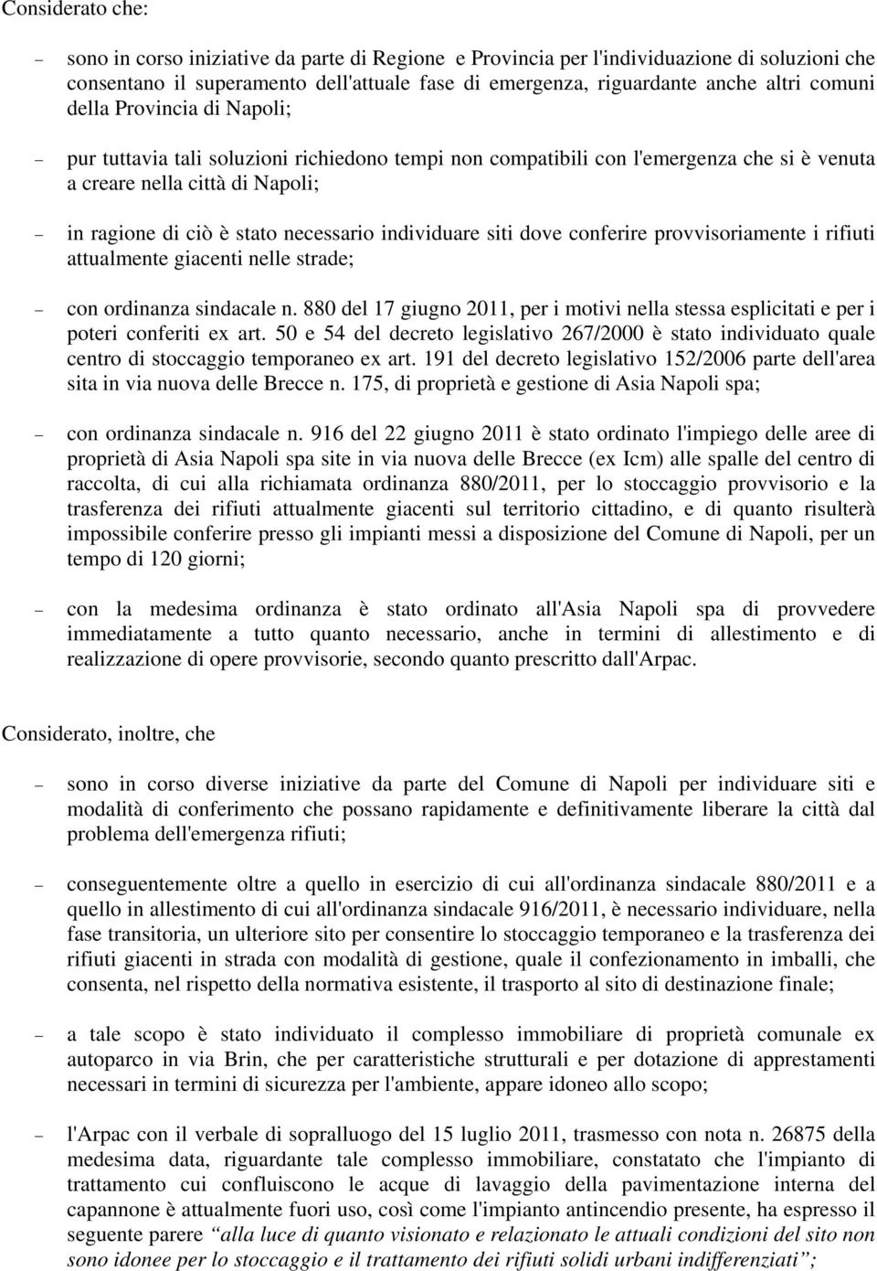 individuare siti dove conferire provvisoriamente i rifiuti attualmente giacenti nelle strade; con ordinanza sindacale n.