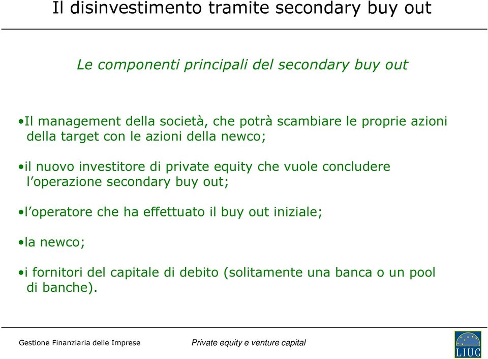 investitore di private equity che vuole concludere l operazione secondary buy out; l operatore che ha