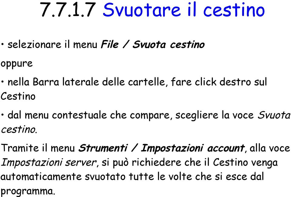 cartelle, fare click destro sul Cestino dal menu contestuale che compare, scegliere la voce Svuota