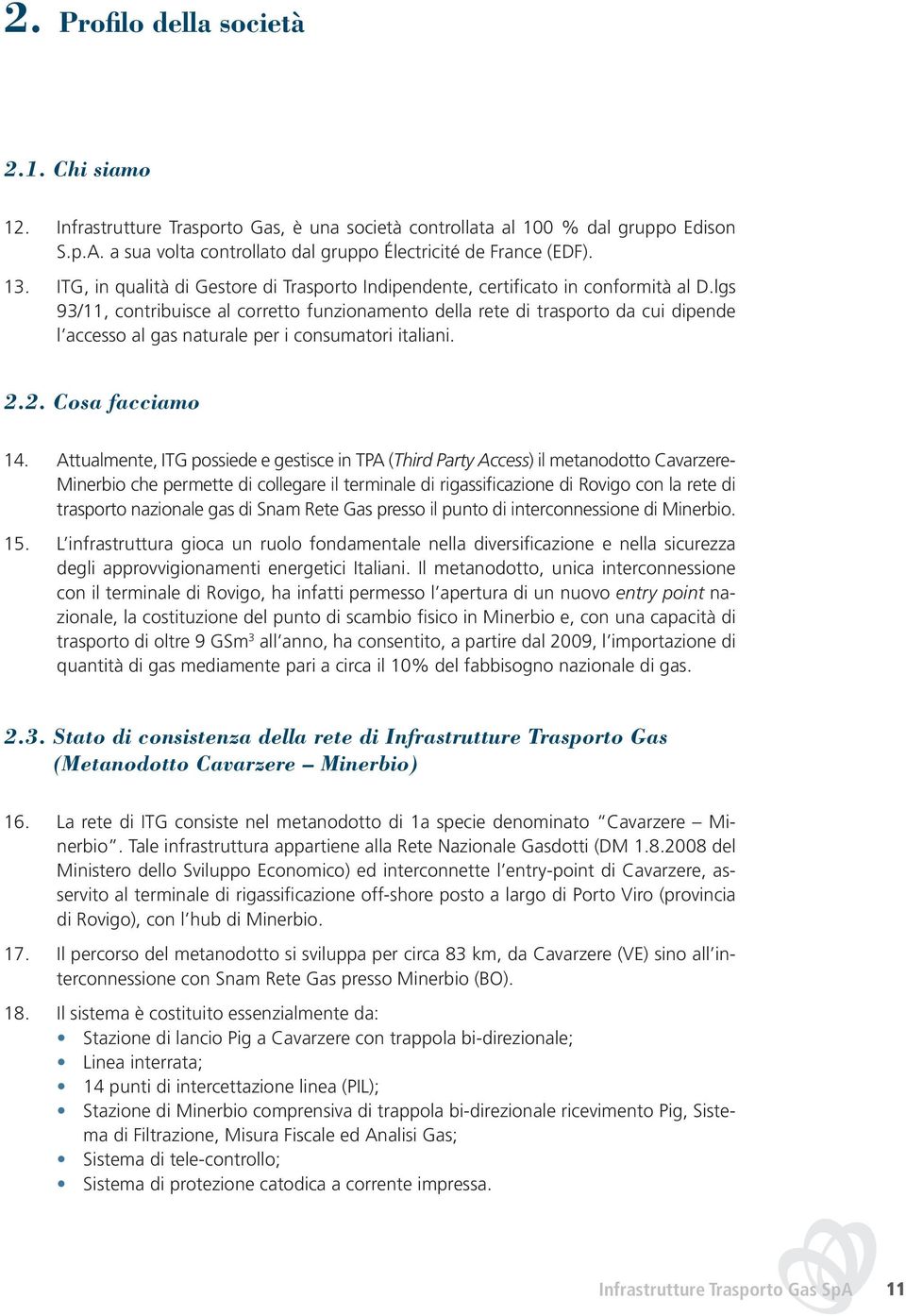 lgs 93/11, contribuisce al corretto funzionamento della rete di trasporto da cui dipende l accesso al gas naturale per i consumatori italiani. 2.2. Cosa facciamo 14.