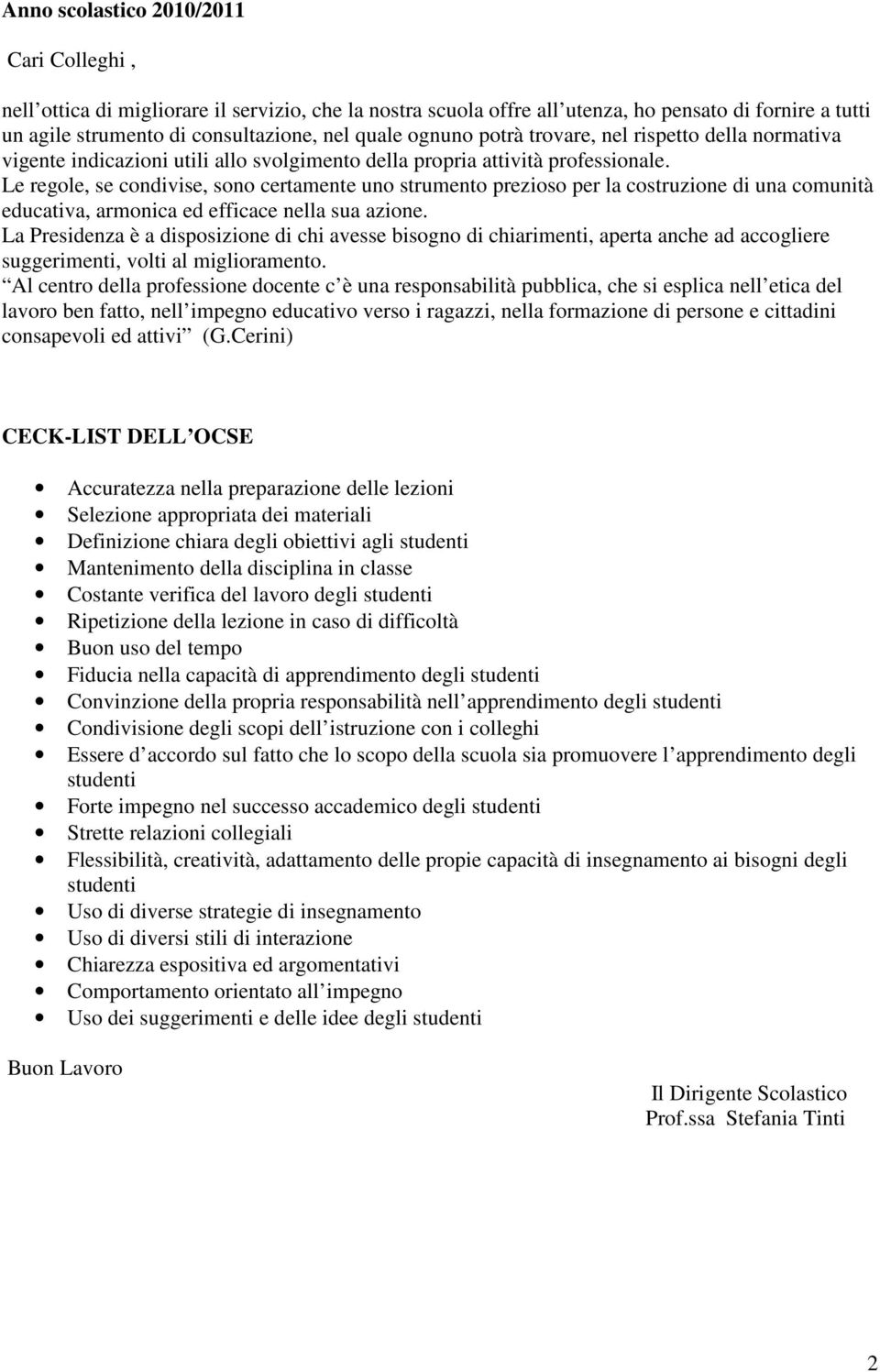 Le regole, se condivise, sono certamente uno strumento prezioso per la costruzione di una comunità educativa, armonica ed efficace nella sua azione.