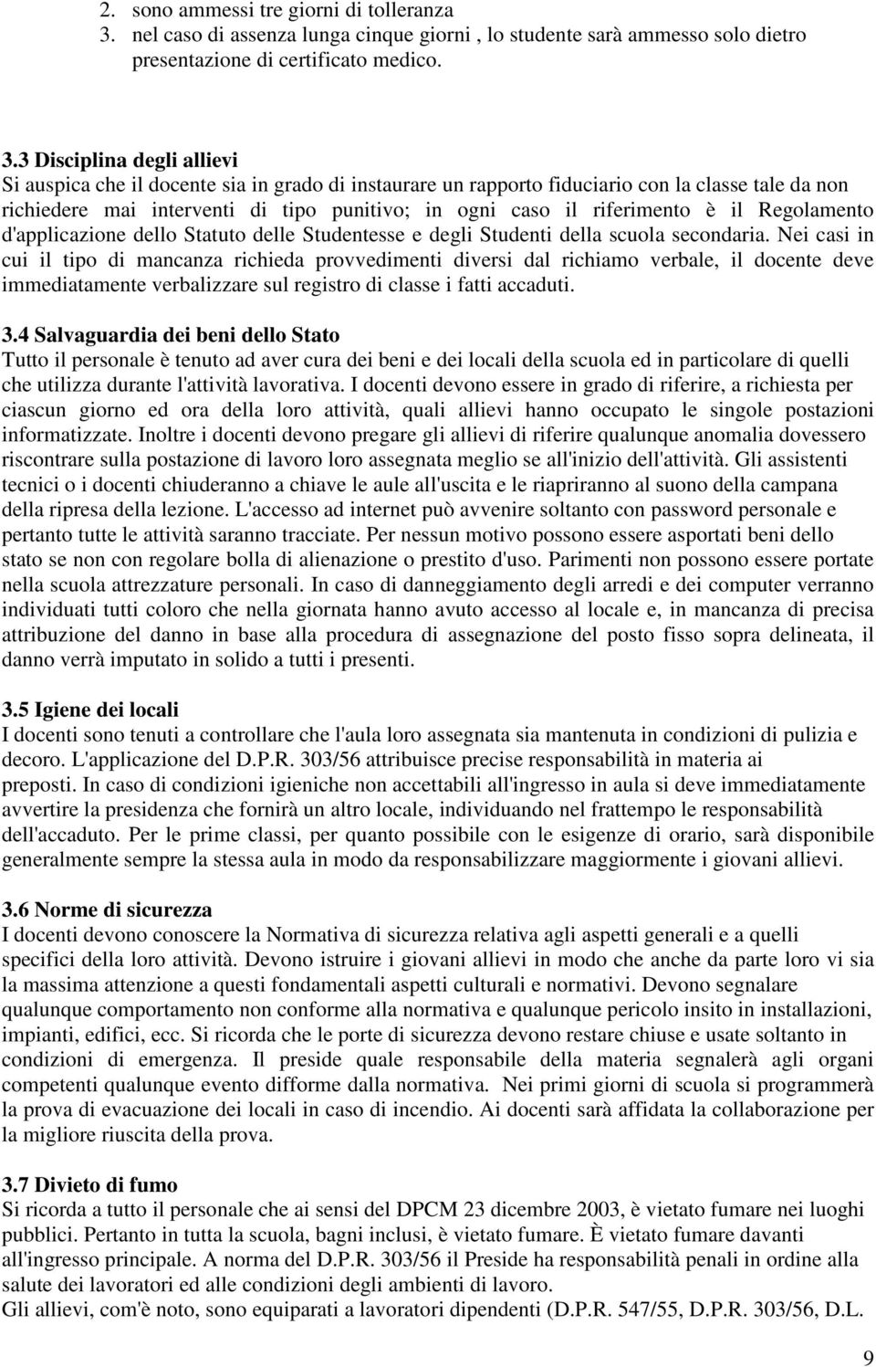 3 Disciplina degli allievi Si auspica che il docente sia in grado di instaurare un rapporto fiduciario con la classe tale da non richiedere mai interventi di tipo punitivo; in ogni caso il