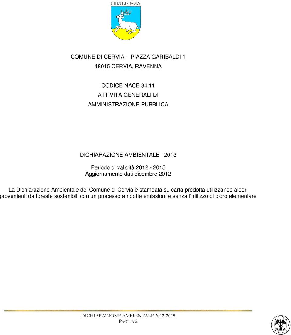 Aggiornamento dati dicembre 2012 La Dichiarazione Ambientale del Comune di Cervia è stampata su carta prodotta