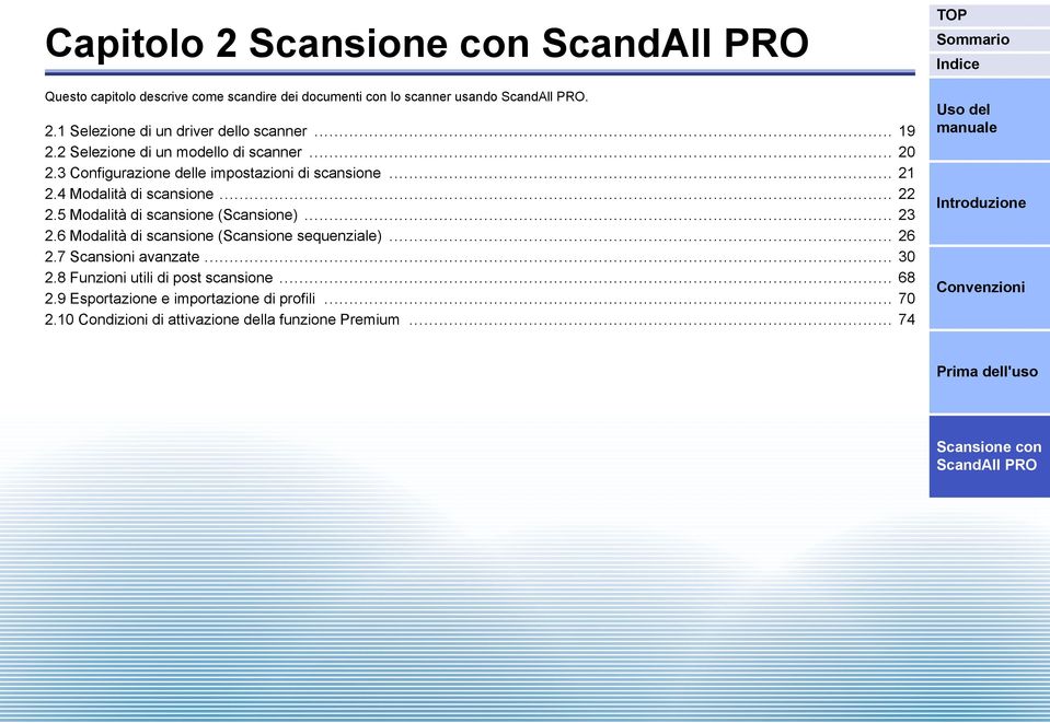 5 Modalità di scansione (Scansione)... 23 2.6 Modalità di scansione (Scansione sequenziale)... 26 2.7 Scansioni avanzate... 30 2.