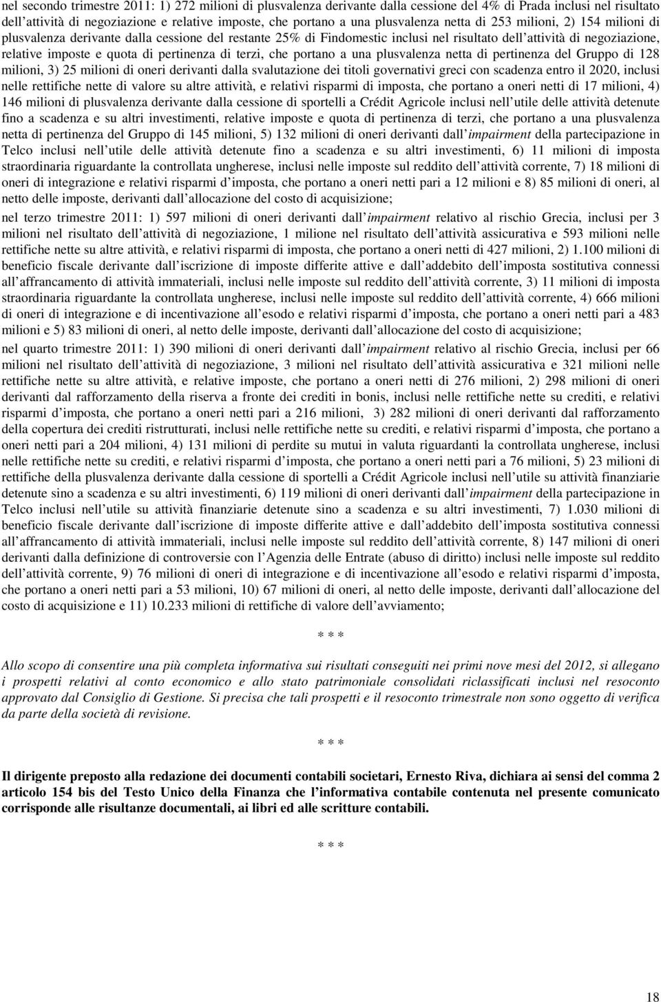 di pertinenza di terzi, che portano a una plusvalenza netta di pertinenza del Gruppo di 128 milioni, 3) 25 milioni di oneri derivanti dalla svalutazione dei titoli governativi greci con scadenza