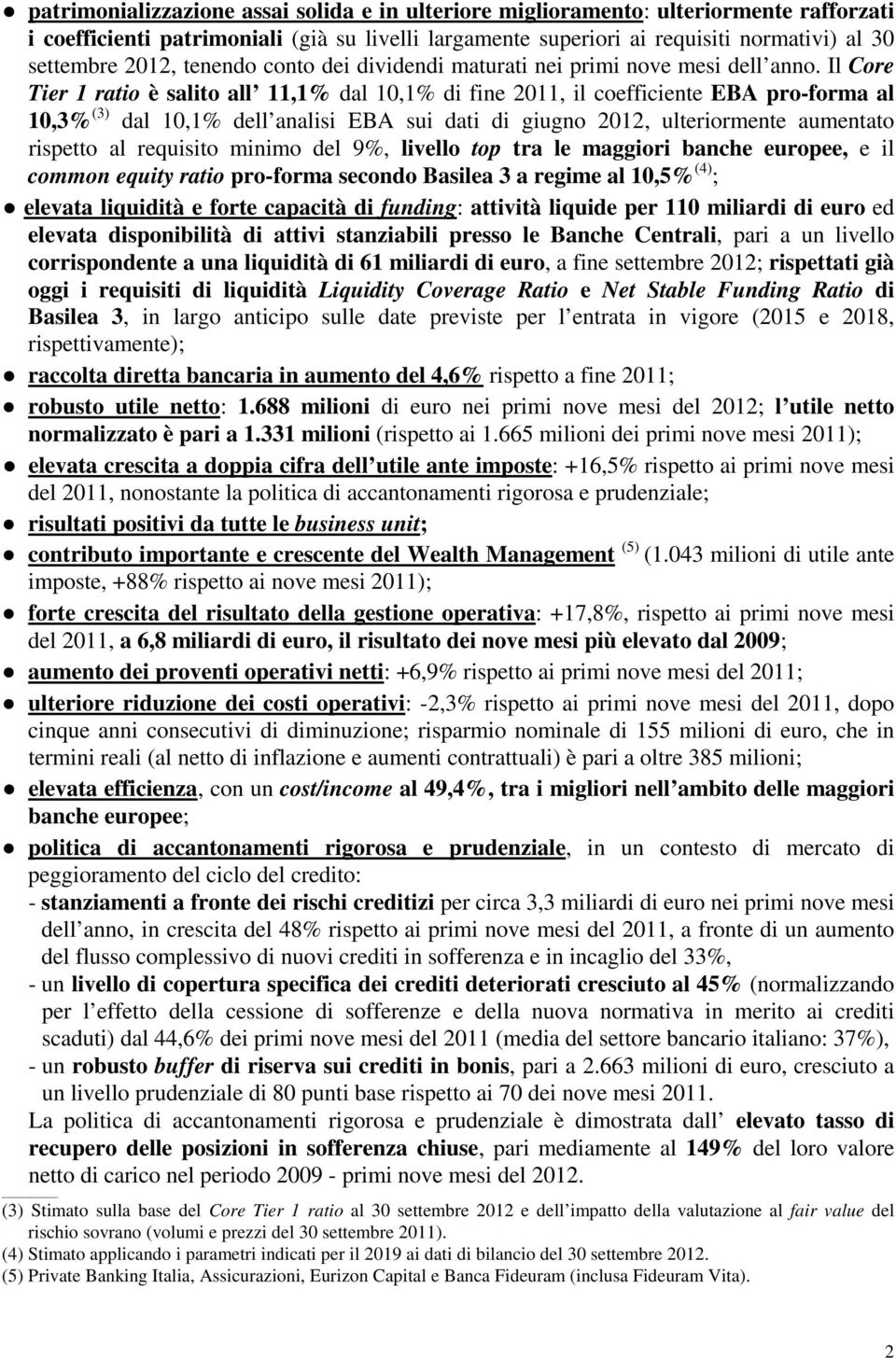 Il Core Tier 1 ratio è salito all 11,1% dal 10,1% di fine 2011, il coefficiente EBA pro-forma al 10,3% (3) dal 10,1% dell analisi EBA sui dati di giugno 2012, ulteriormente aumentato rispetto al