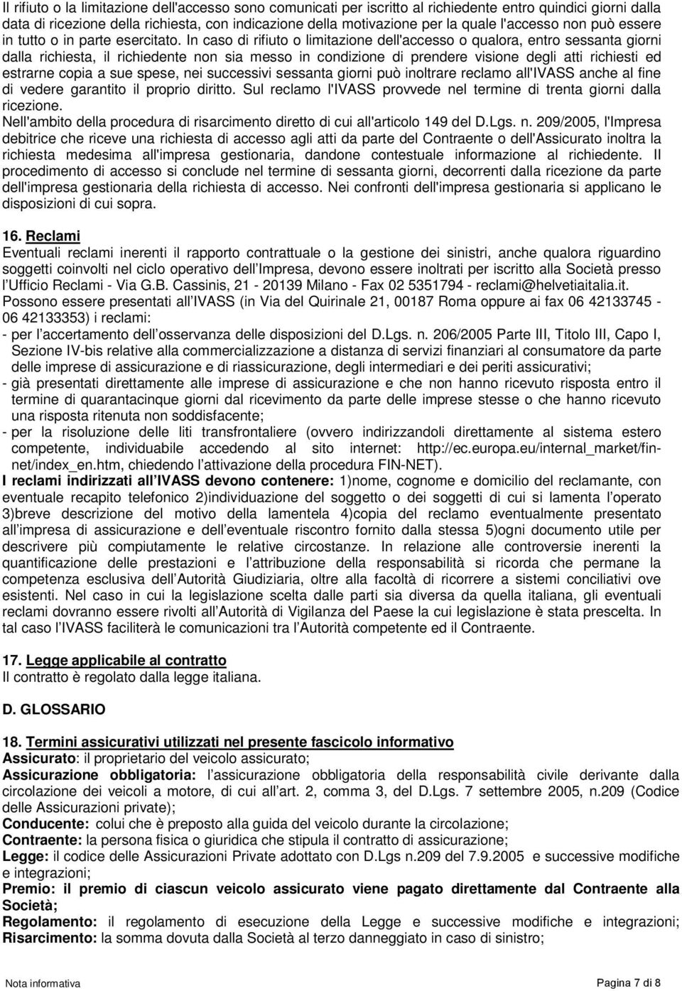 In caso di rifiuto o limitazione dell'accesso o qualora, entro sessanta giorni dalla richiesta, il richiedente non sia messo in condizione di prendere visione degli atti richiesti ed estrarne copia a