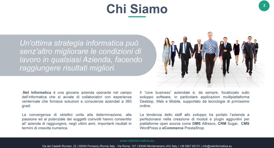 La convergenza di obiettivi unita alla determinazione, alla passione ed al potenziale dei soggetti coinvolti hanno consentito all azienda di raggiungere, negli ultimi anni, importanti risultati in