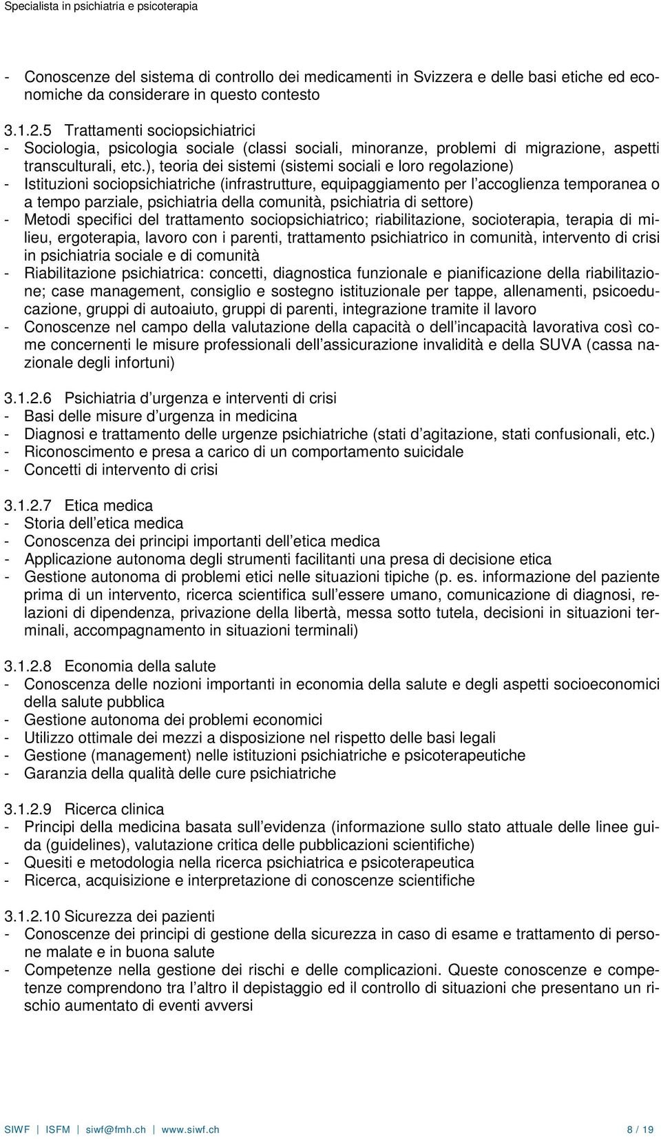 ), teoria dei sistemi (sistemi sociali e loro regolazione) - Istituzioni sociopsichiatriche (infrastrutture, equipaggiamento per l accoglienza temporanea o a tempo parziale, psichiatria della