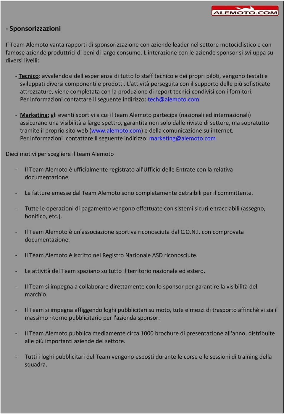 componenti e prodotti. L'attività perseguita con il supporto delle più sofisticate attrezzature, viene completata con la produzione di report tecnici condivisi con i fornitori.