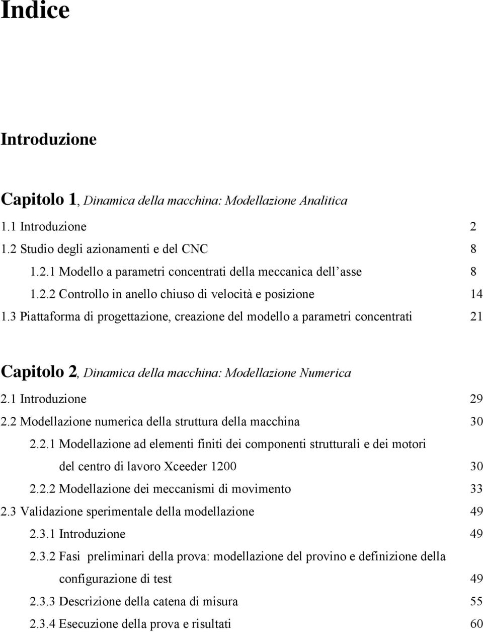 3 Piattaforma di progettazione, creazione del modello a parametri concentrati 1 Capitolo, Dinamica della macchina: Modellazione Numerica.1 Introduzione 9.