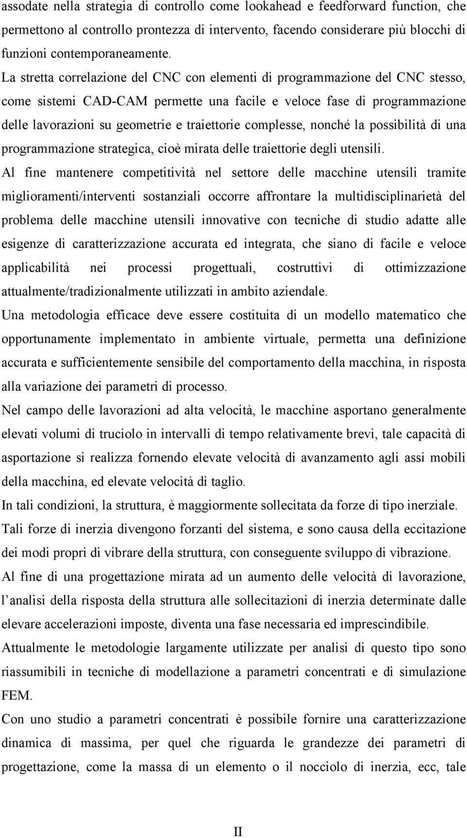 complesse, nonché la possibilità di una programmazione strategica, cioè mirata delle traiettorie degli utensili.