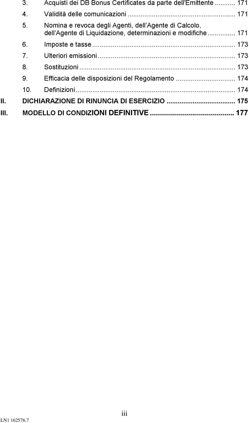 Imposte e tasse... 173 7. Ulteriori emissioni... 173 8. Sostituzioni... 173 9.