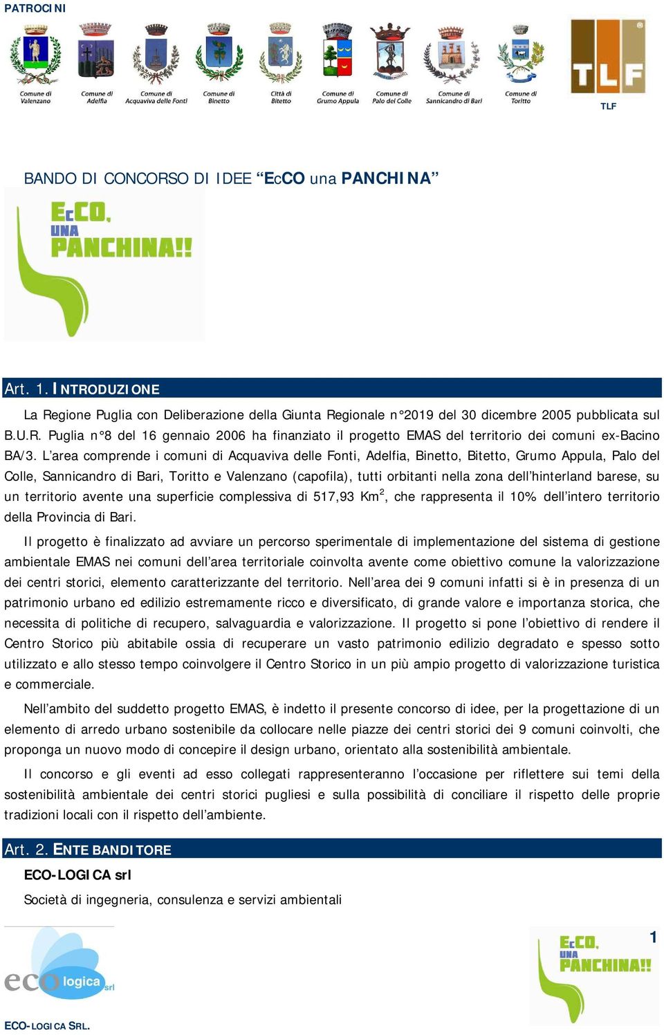 hinterland barese, su un territorio avente una superficie complessiva di 517,93 Km 2, che rappresenta il 10% dell intero territorio della Provincia di Bari.