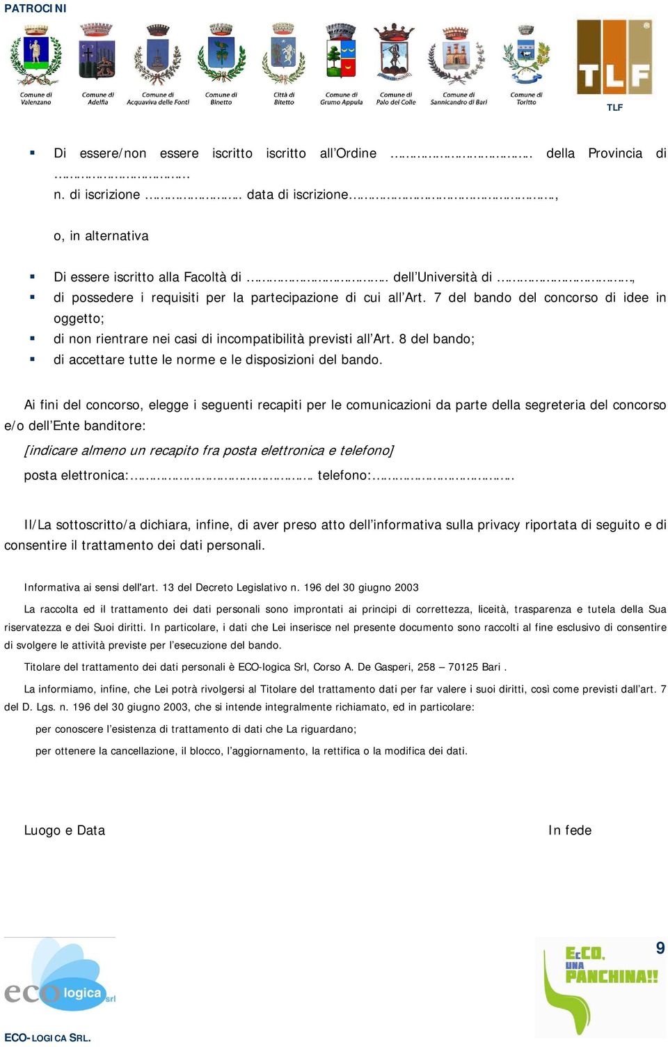 8 del bando; di accettare tutte le norme e le disposizioni del bando.