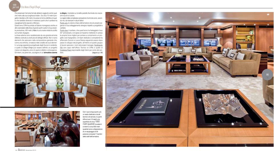 Quest anno CRN ha portato al Salone monegasco anche un altro esemplare della linea di grandi yacht custom di sua recente produzione, il 60 metri J Ade di cui la nostra rivista ha scritto sul numero