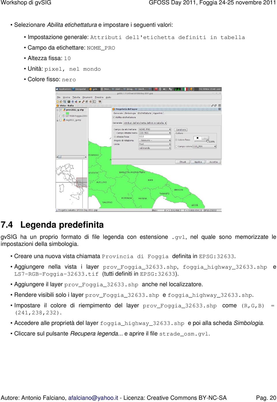 Creare una nuova vista chiamata Provincia di Foggia definita in EPSG:32633. Aggiungere nella vista i layer prov_foggia_32633.shp, foggia_highway_32633.shp LS7-RGB-Foggia-32633.