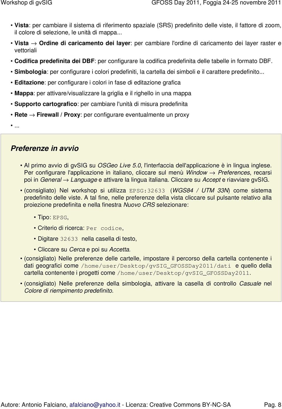 formato DBF. Simbologia: per configurare i colori predefiniti, la cartella dei simboli e il carattere predefinito.