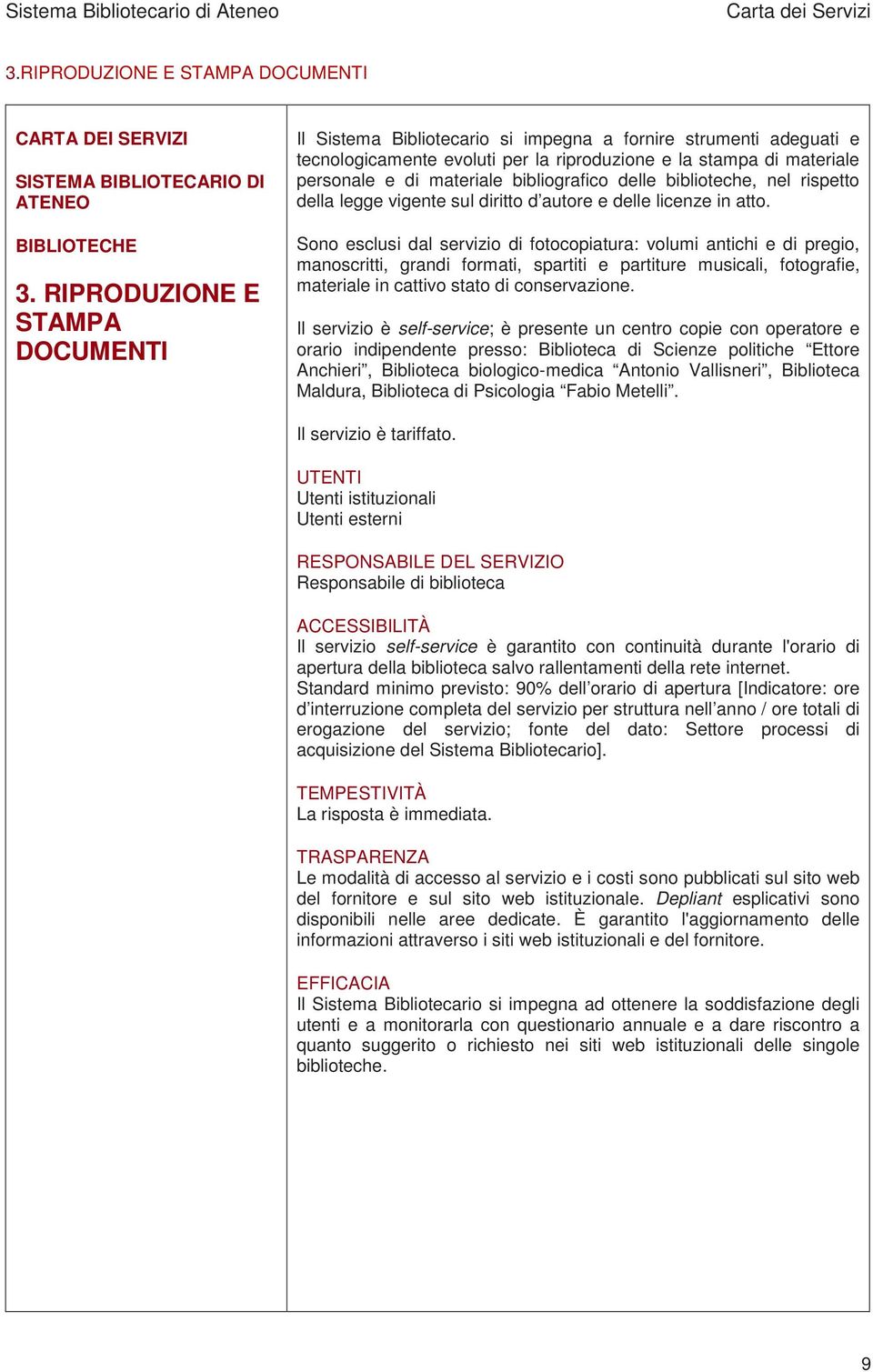 bibliografico delle biblioteche, nel rispetto della legge vigente sul diritto d autore e delle licenze in atto.