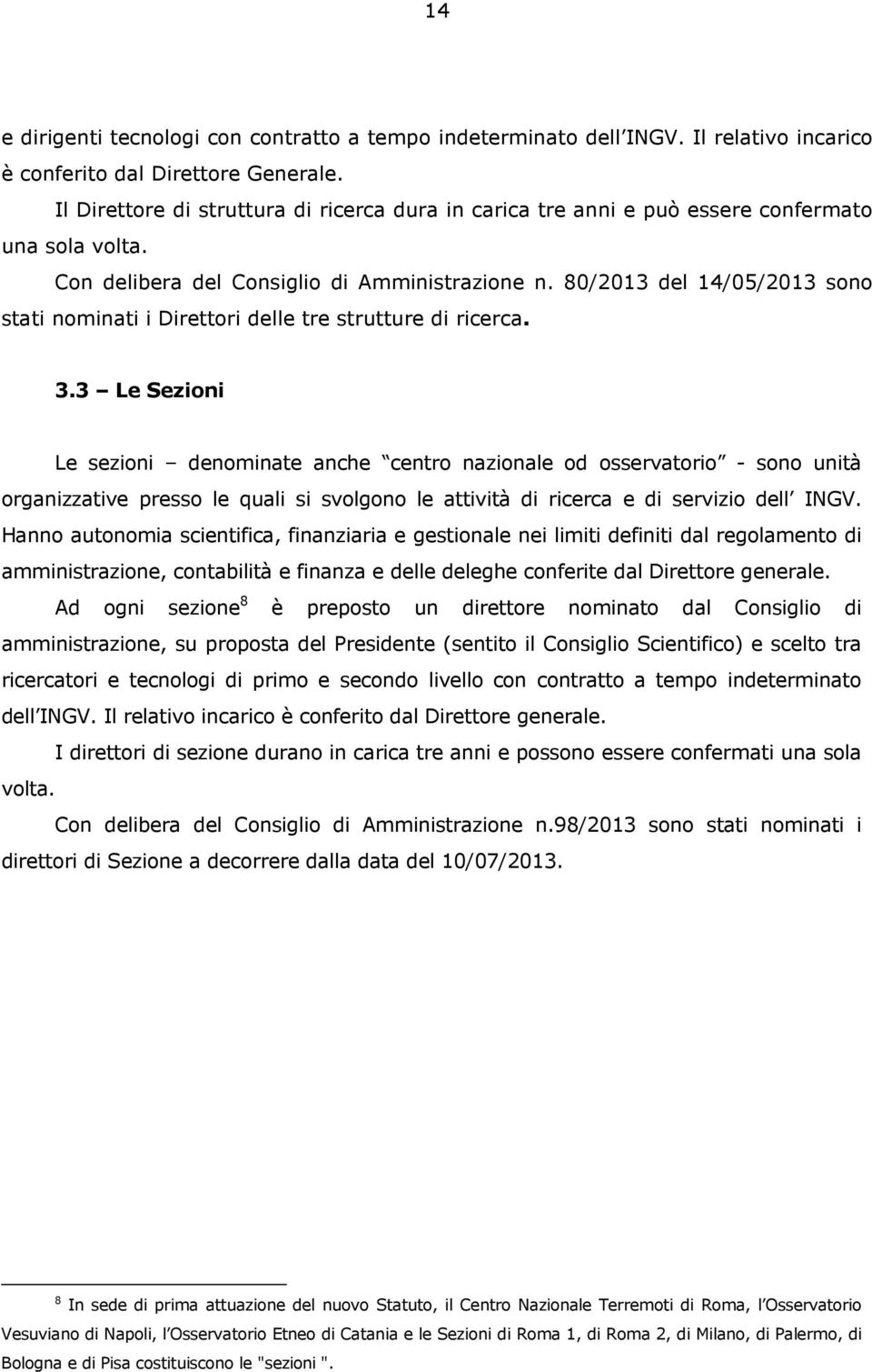 80/2013 del 14/05/2013 sono stati nominati i Direttori delle tre strutture di ricerca. 3.