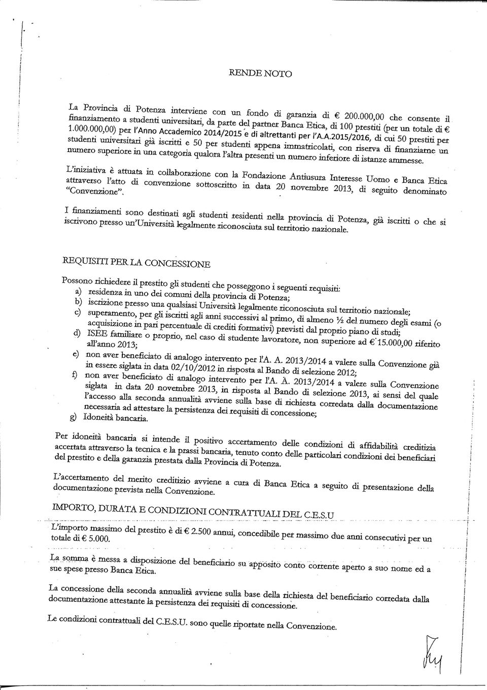 ra,a,2015/2016, di cui 50 prestiti per studenti universitari già iscritti e 50 per studenti appena immatricolati, conriservadifinanziarneun numero superiore in lona categoria qualora Taltta presentì