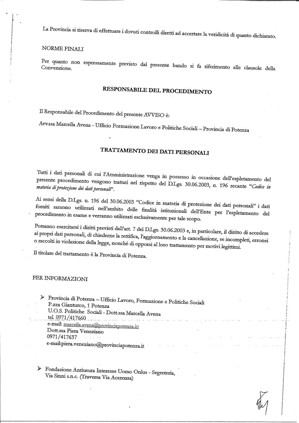 RESPONSABILE DEL PROCEDIMENTO H Responsabile del Procedimento del presente AVVISO è: Awssa Marcella Avena - Ufficio Formazione Lavoro e Politiche Sodali - Provincia di Potenza TRATTAMENTO DEI DATI