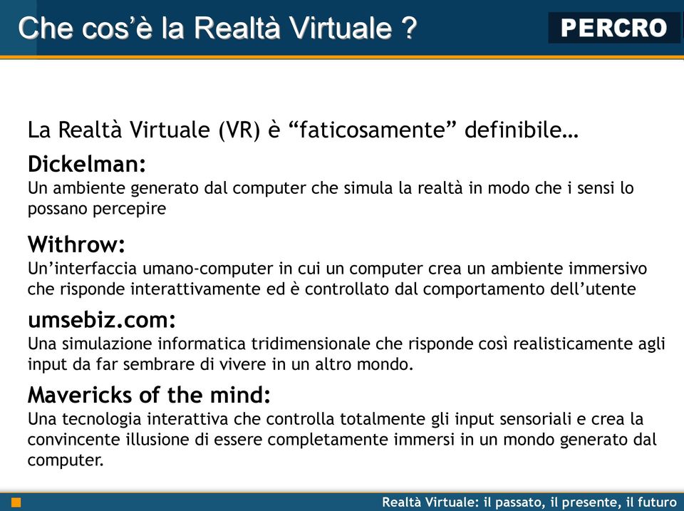 interfaccia umano-computer in cui un computer crea un ambiente immersivo che risponde interattivamente ed è controllato dal comportamento dell utente umsebiz.