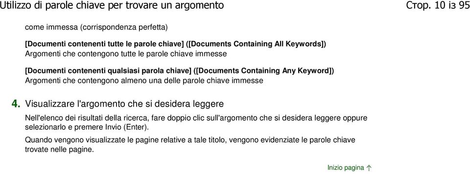 chiave immesse [Documenti contenenti qualsiasi parola chiave] ([Documents Containing Any Keyword]) Argomenti che contengono almeno una delle parole chiave immesse 4.