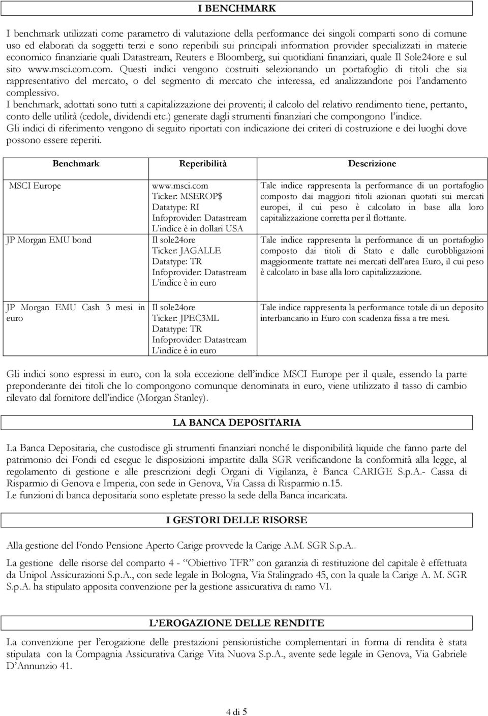 com. Questi indici vengono costruiti selezionando un portafoglio di titoli che sia rappresentativo del mercato, o del segmento di mercato che interessa, ed analizzandone poi l andamento complessivo.