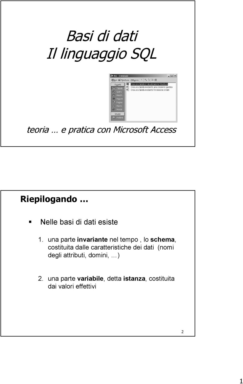 una parte invariante nel tempo, lo schema, costituita dalle caratteristiche